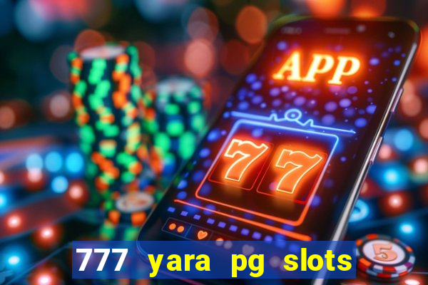 777 yara pg slots paga mesmo